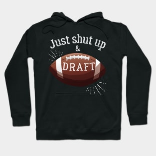 Just Shut Up and Draft Fantasy Football Hoodie